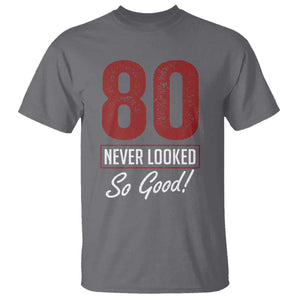 80 Never Looked So Good Funny 80th Birthday T Shirt