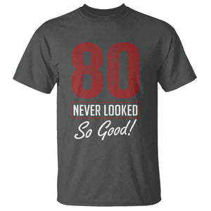 80 Never Looked So Good Funny 80th Birthday T Shirt