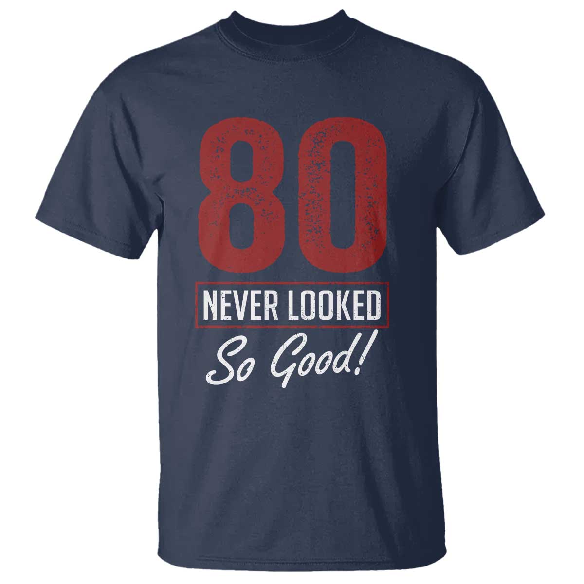 80 Never Looked So Good Funny 80th Birthday T Shirt
