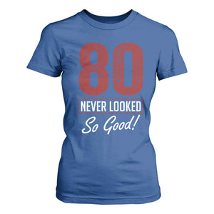 80 Never Looked So Good Funny 80th Birthday T Shirt For Women