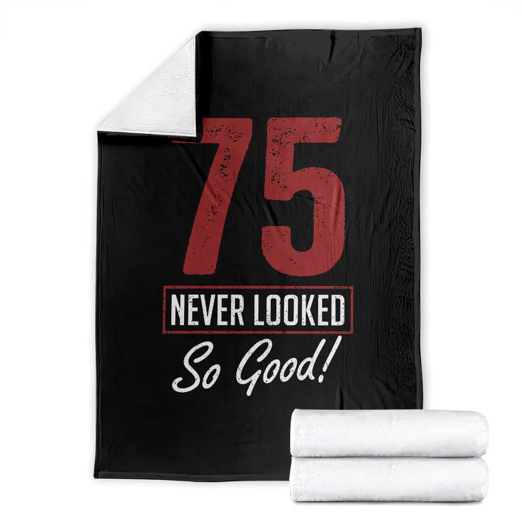 75 Never Looked So Good Funny 75th Birthday Throw Blanket TS11 Black Print Your Wear