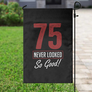 75 Never Looked So Good Funny 75th Birthday Garden Flag