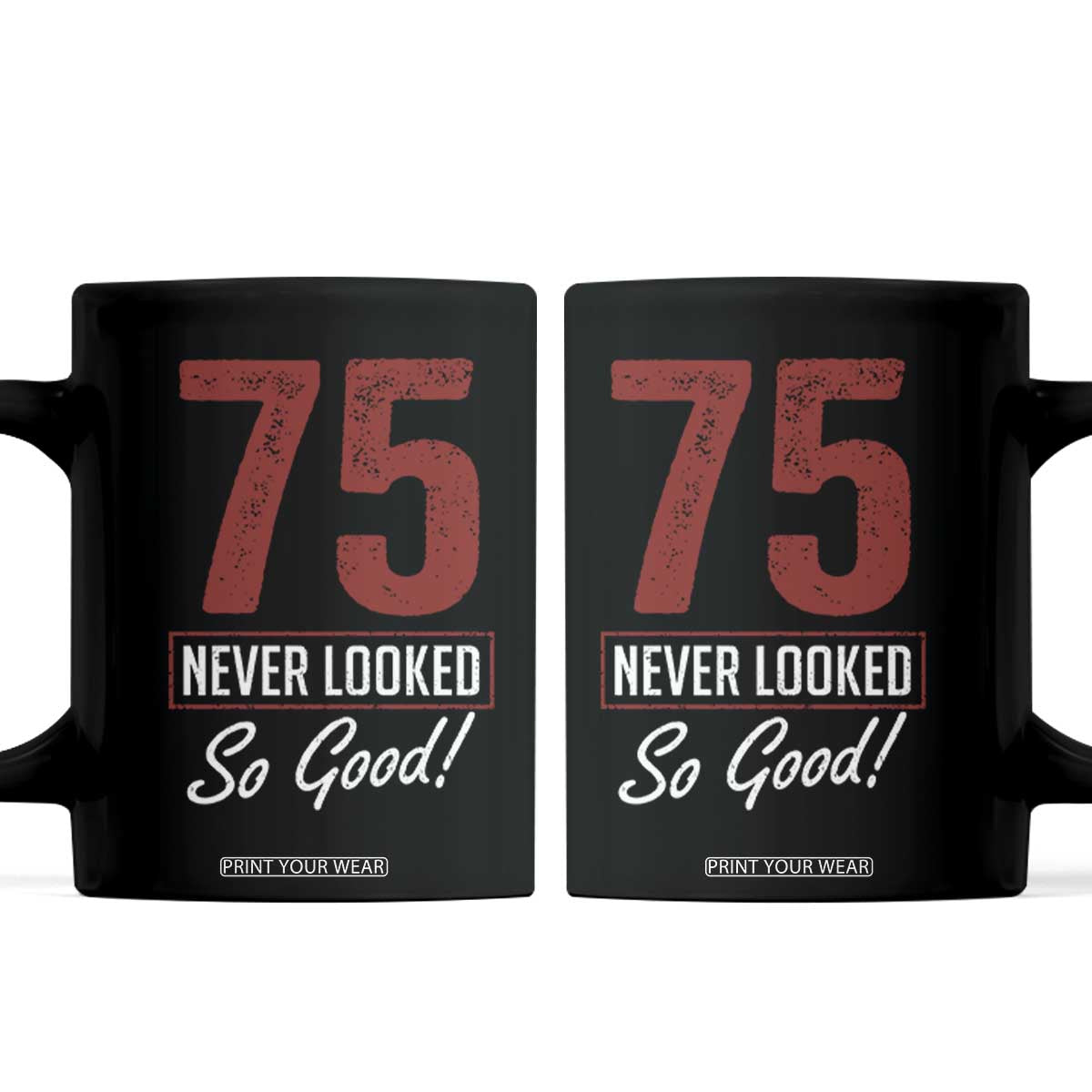 75 Never Looked So Good Funny 75th Birthday Coffee Mug TS11 Black Print Your Wear