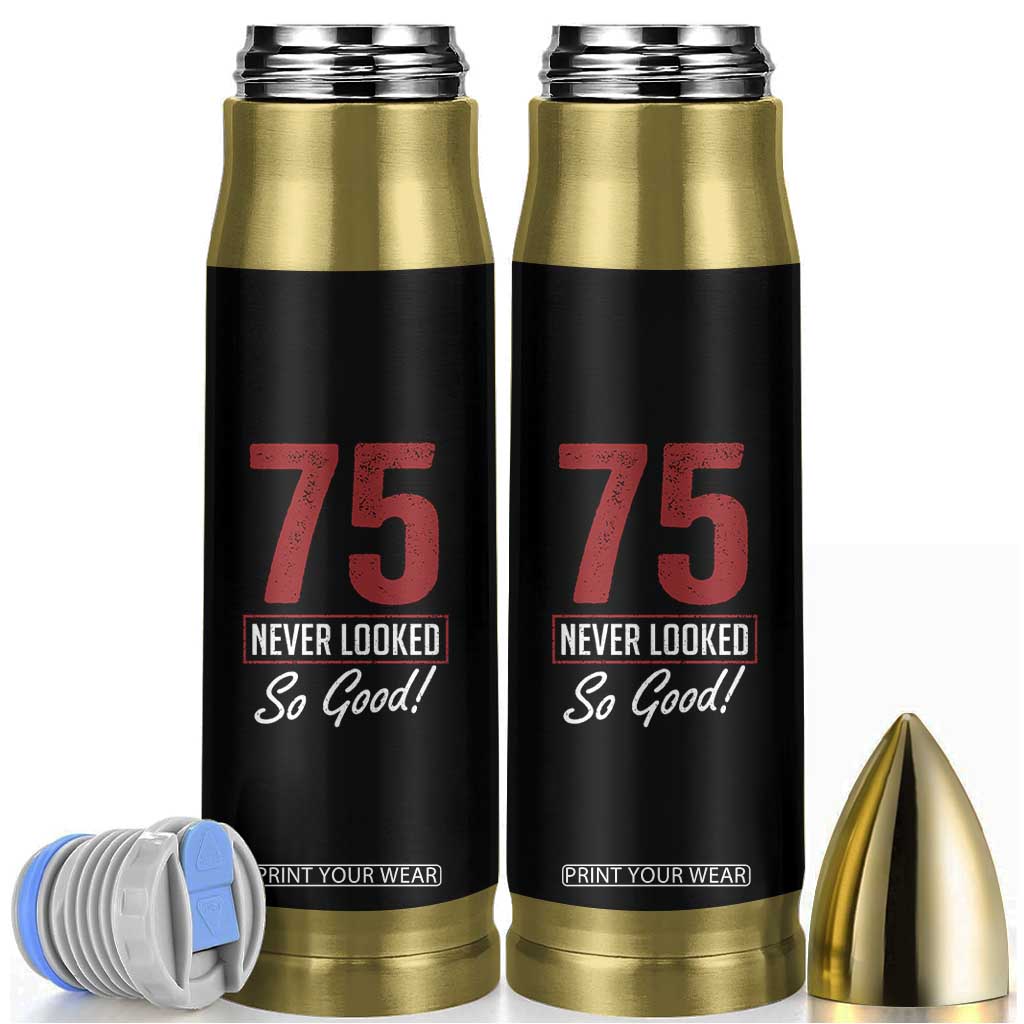 75 Never Looked So Good Funny 75th Birthday Bullet Tumbler