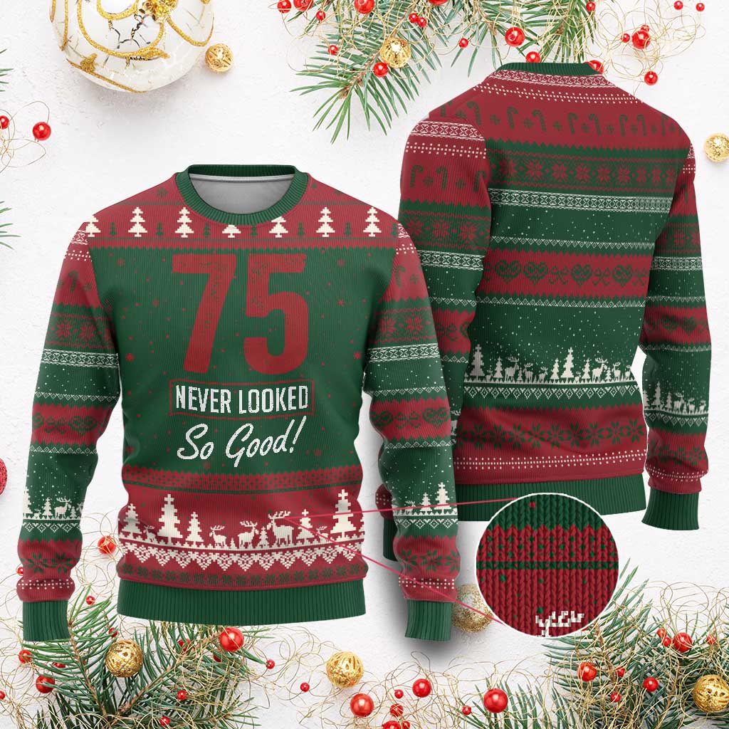 75 Never Looked So Good Funny 75th Birthday Ugly Christmas Sweater