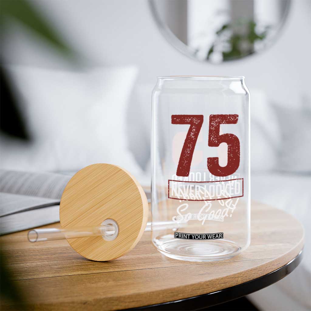 75 Never Looked So Good Funny 75th Birthday Glass Can