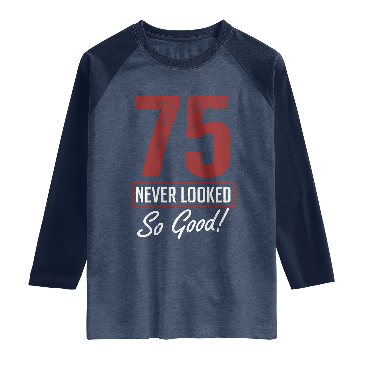 75 Never Looked So Good Funny 75th Birthday Raglan Shirt