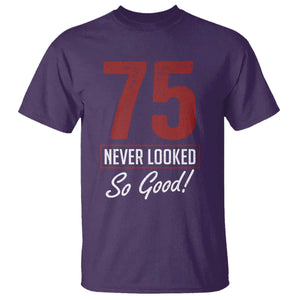 75 Never Looked So Good Funny 75th Birthday T Shirt