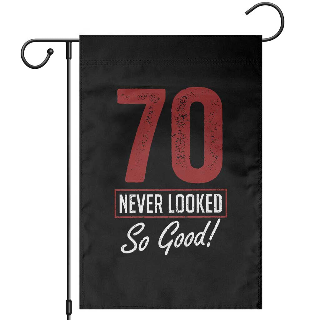70 Never Looked So Good Funny 70th Birthday Garden Flag TS11 Black Print Your Wear
