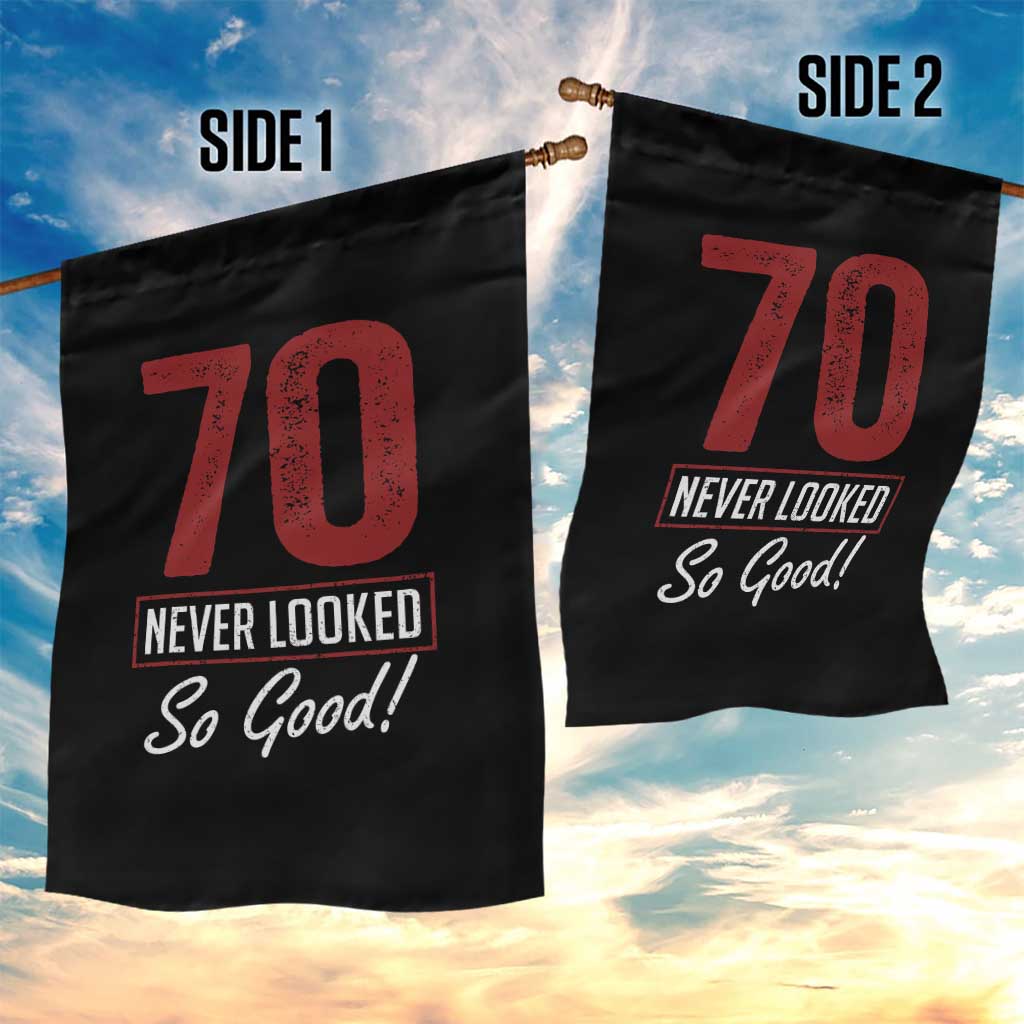 70 Never Looked So Good Funny 70th Birthday Garden Flag