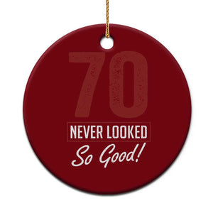 70 Never Looked So Good Funny 70th Birthday Ceramic Ornament