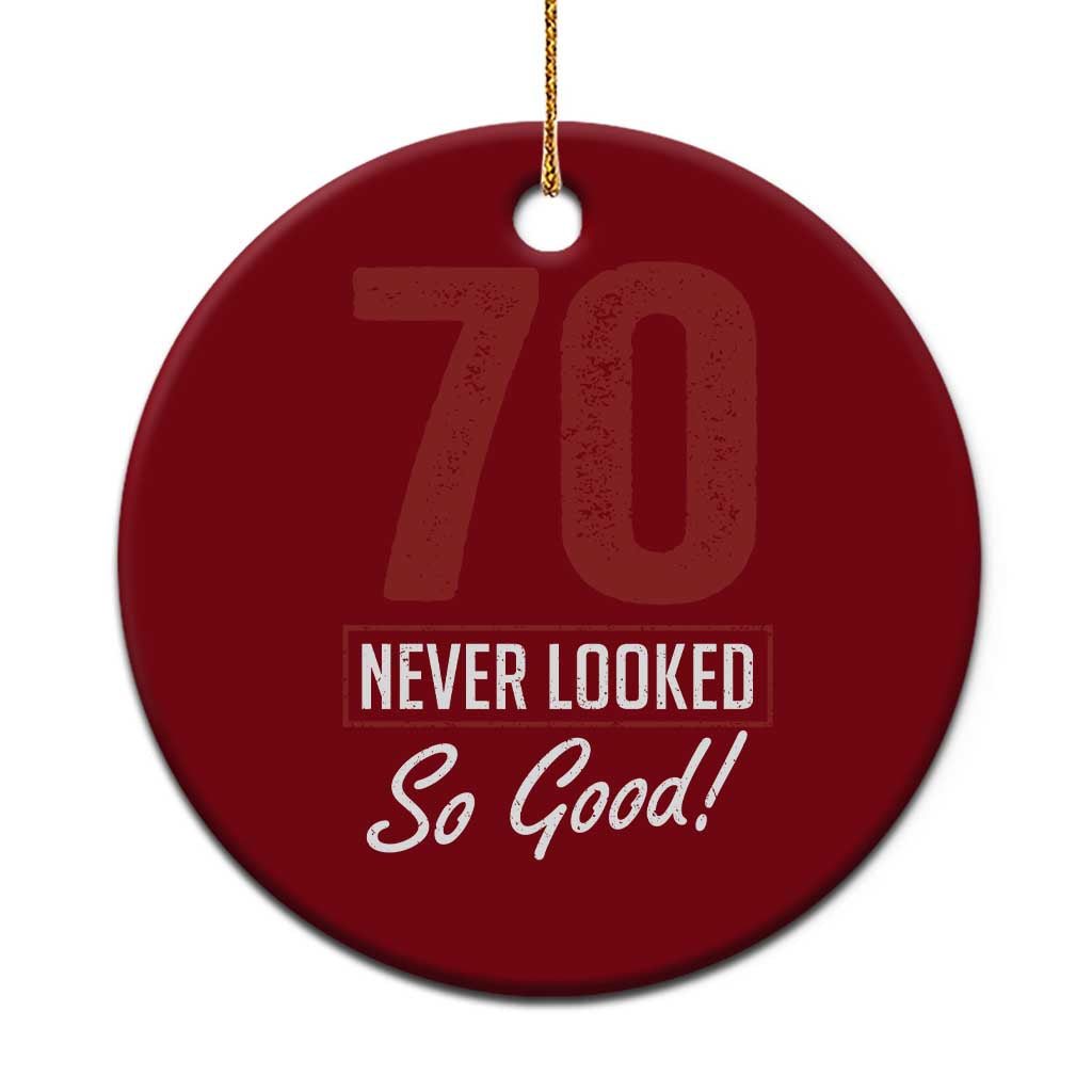70 Never Looked So Good Funny 70th Birthday Ceramic Ornament TS11 1pc Red Print Your Wear