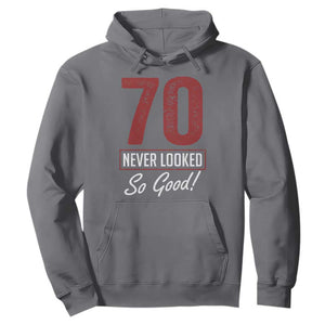 70 Never Looked So Good Funny 70th Birthday Hoodie
