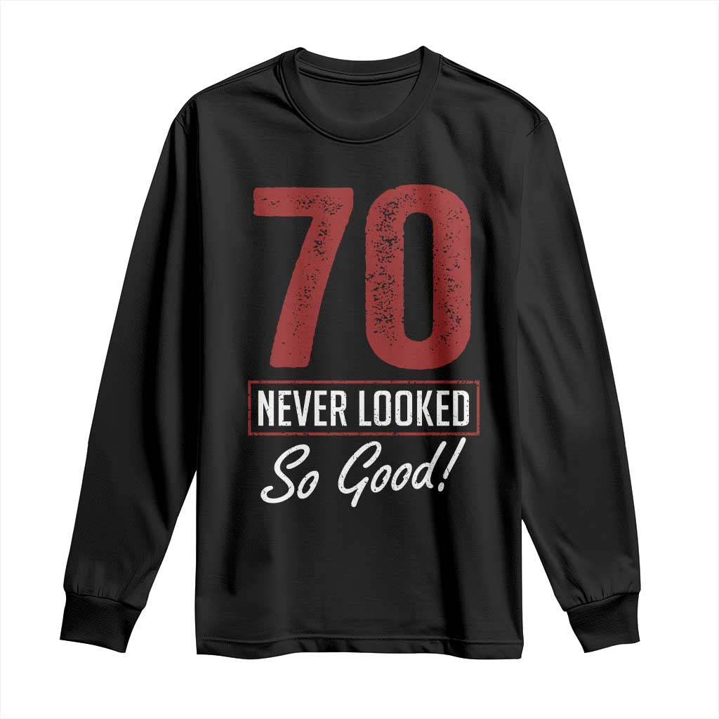 70 Never Looked So Good Funny 70th Birthday Long Sleeve Shirt TS11 Black Print Your Wear