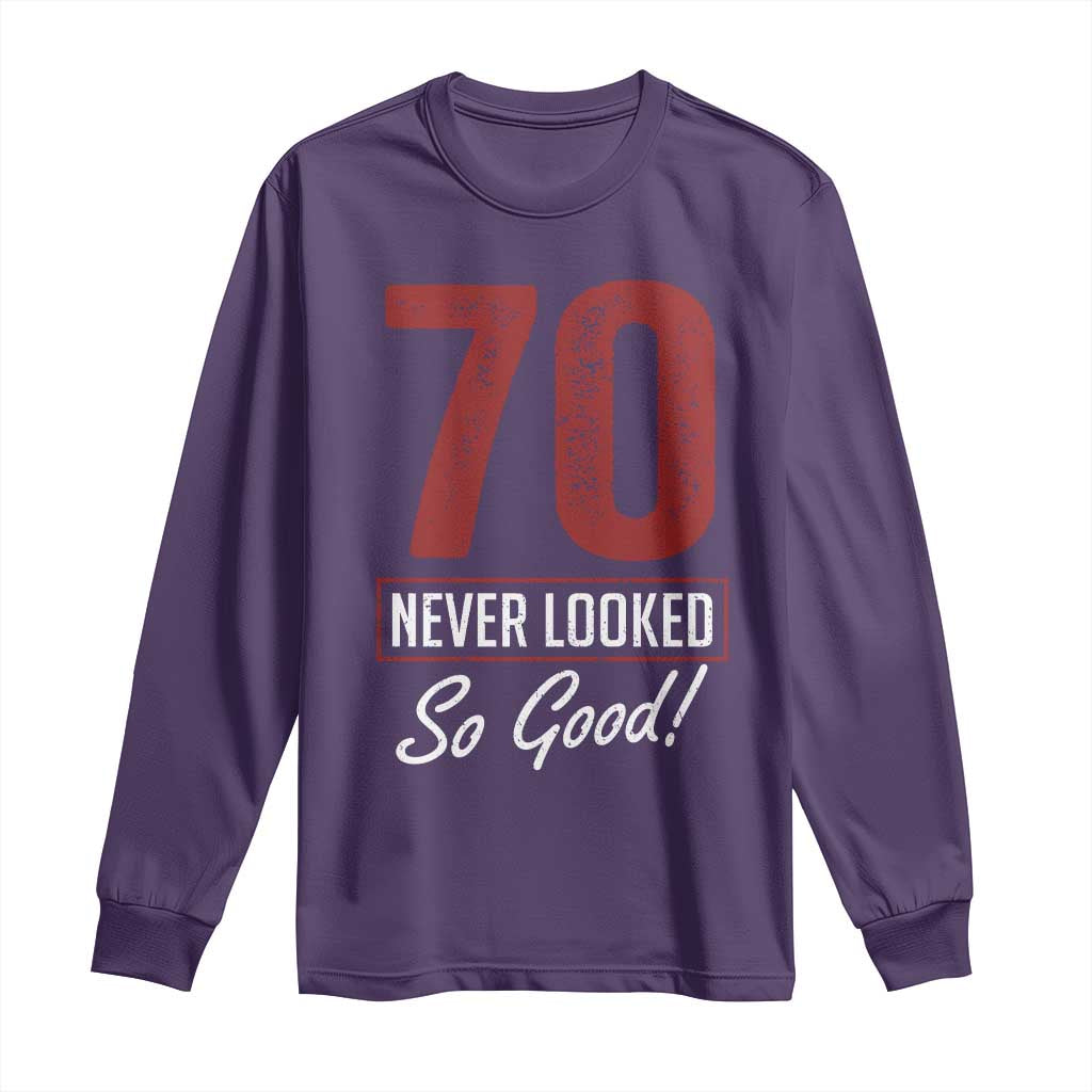 70 Never Looked So Good Funny 70th Birthday Long Sleeve Shirt