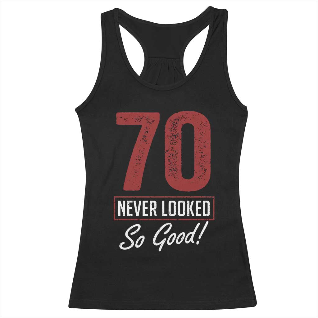 70 Never Looked So Good Funny 70th Birthday Racerback Tank Top TS11 Black Print Your Wear