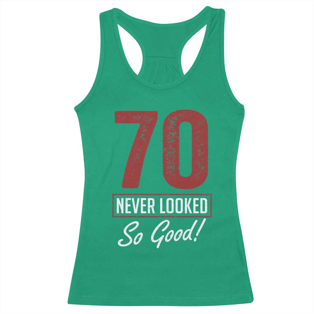 70 Never Looked So Good Funny 70th Birthday Racerback Tank Top