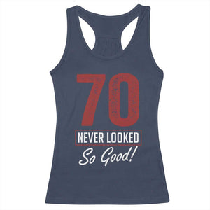 70 Never Looked So Good Funny 70th Birthday Racerback Tank Top
