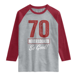 70 Never Looked So Good Funny 70th Birthday Raglan Shirt