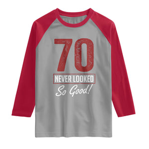70 Never Looked So Good Funny 70th Birthday Raglan Shirt