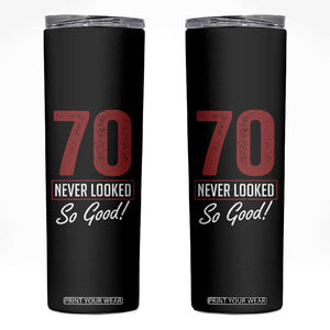 70 Never Looked So Good Funny 70th Birthday Skinny Tumbler