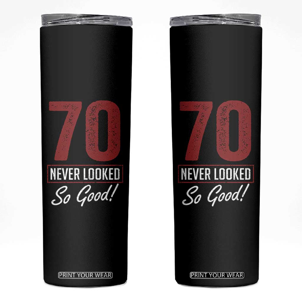 70 Never Looked So Good Funny 70th Birthday Skinny Tumbler TS11 Black Print Your Wear