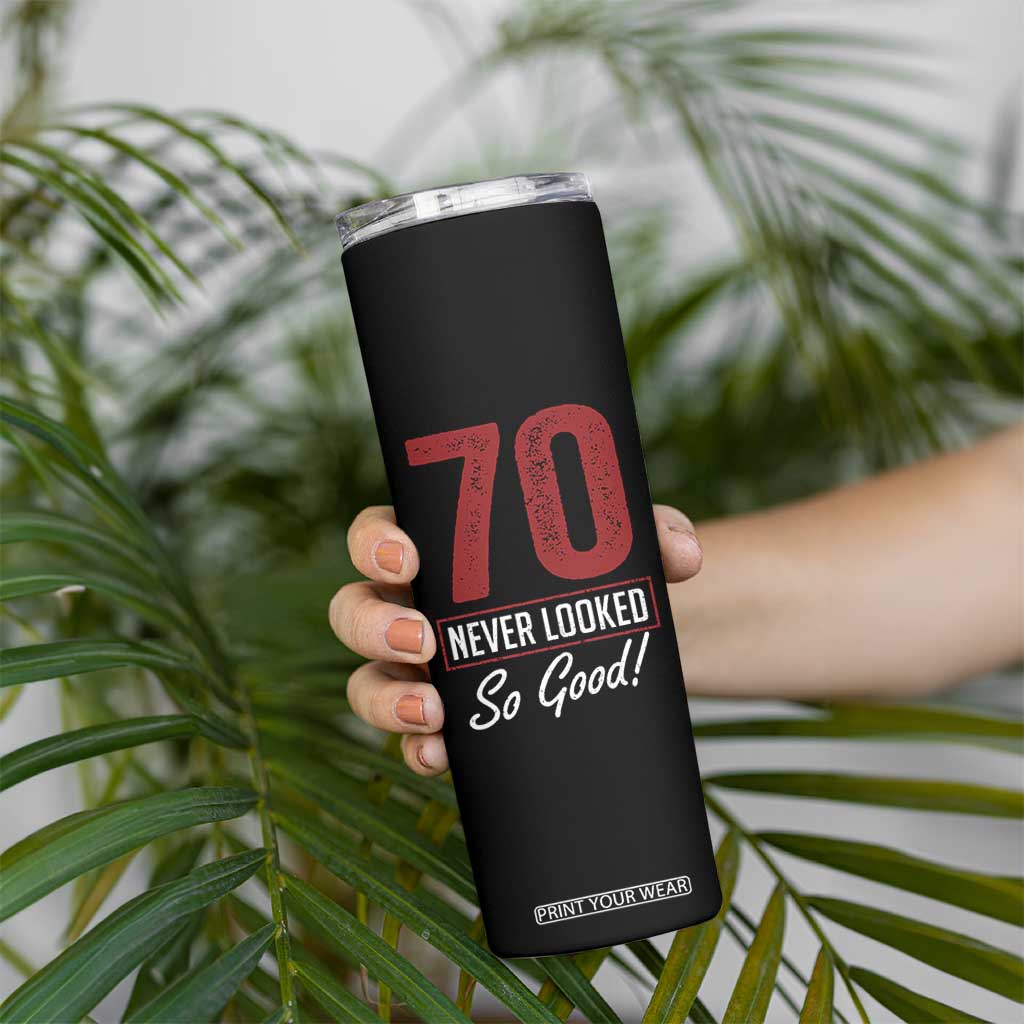 70 Never Looked So Good Funny 70th Birthday Skinny Tumbler