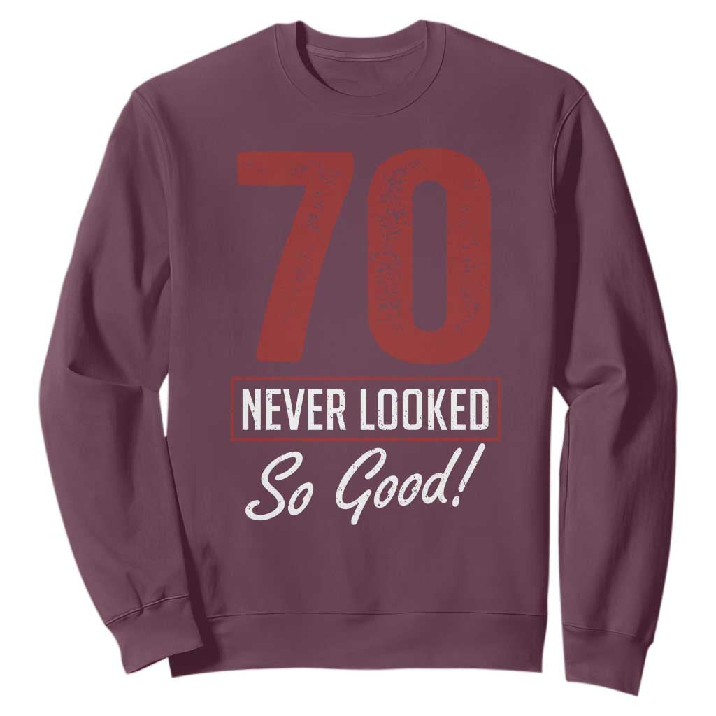 70 Never Looked So Good Funny 70th Birthday Sweatshirt