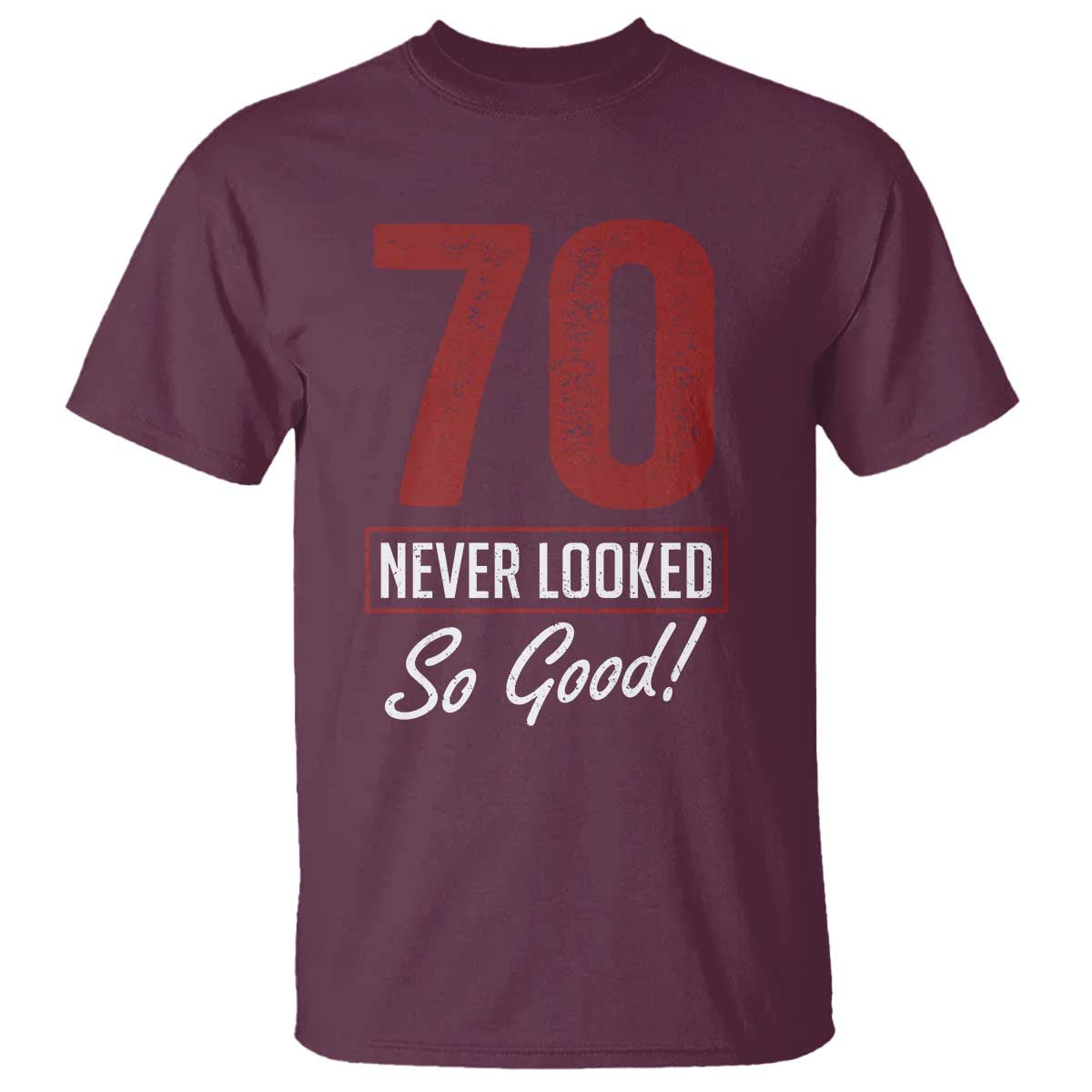 70 Never Looked So Good Funny 70th Birthday T Shirt