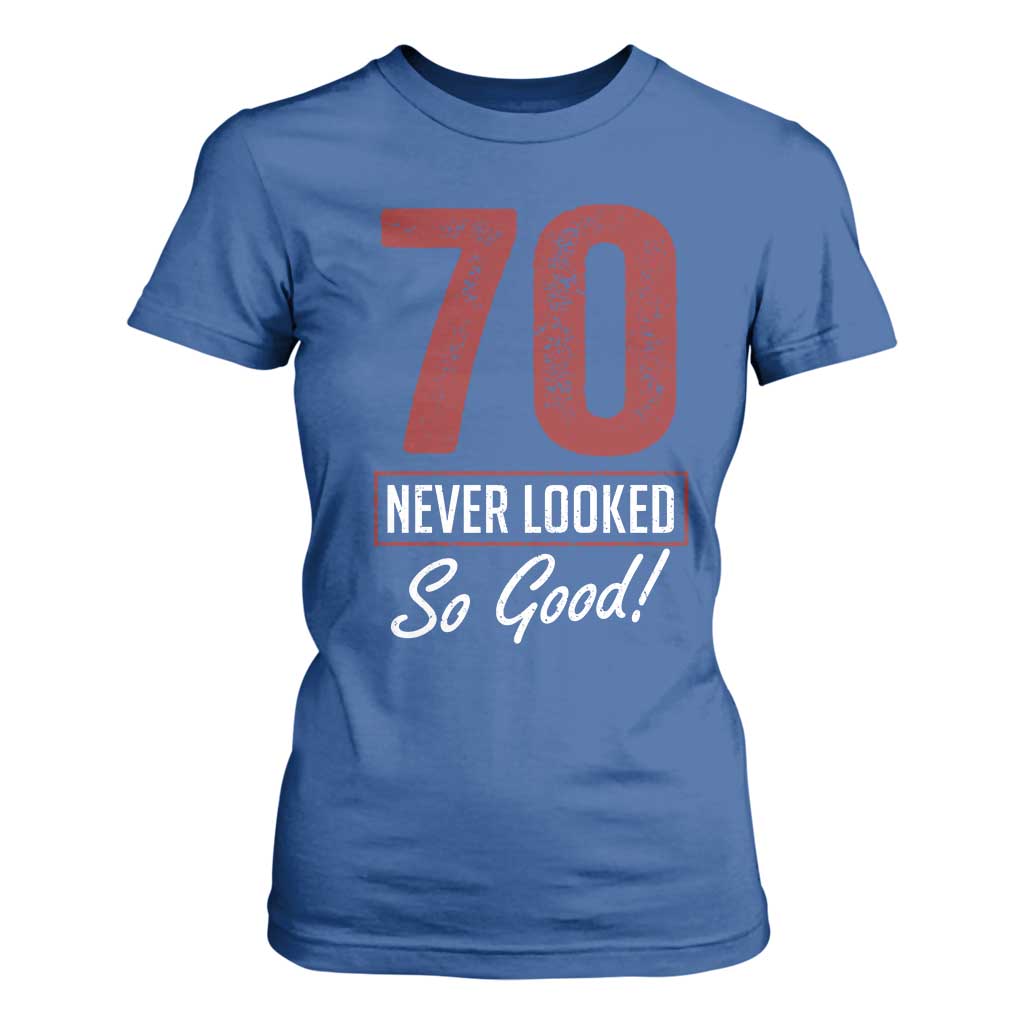 70 Never Looked So Good Funny 70th Birthday T Shirt For Women