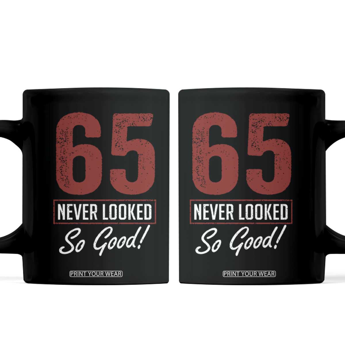 65 Never Looked So Good Funny 65th Birthday Coffee Mug TS11 Black Print Your Wear