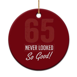 65 Never Looked So Good Funny 65th Birthday Ceramic Ornament