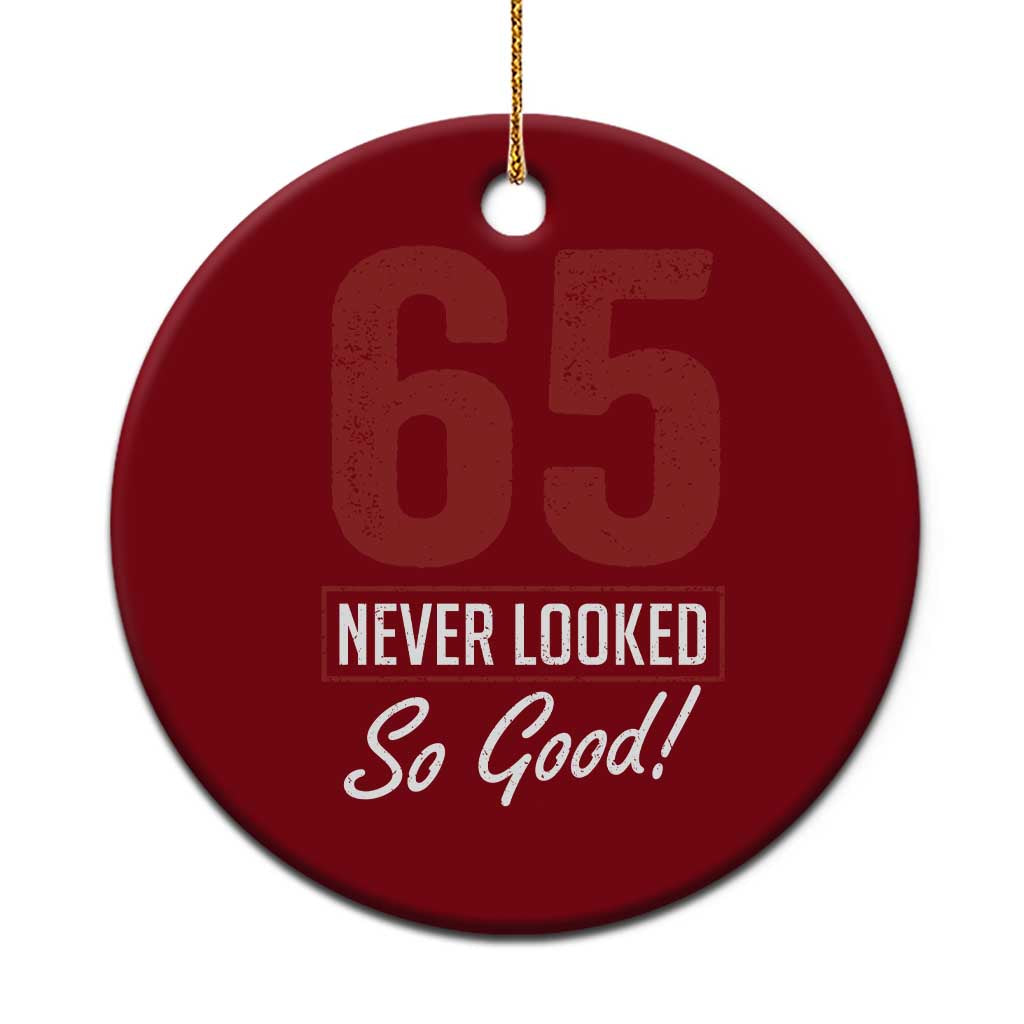 65 Never Looked So Good Funny 65th Birthday Ceramic Ornament TS11 1pc Red Print Your Wear