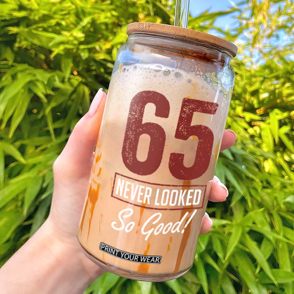 65 Never Looked So Good Funny 65th Birthday Glass Can TS11 Black Print Your Wear