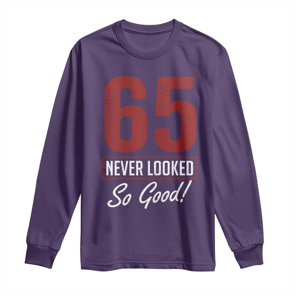 65 Never Looked So Good Funny 65th Birthday Long Sleeve Shirt