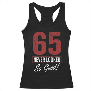 65 Never Looked So Good Funny 65th Birthday Racerback Tank Top
