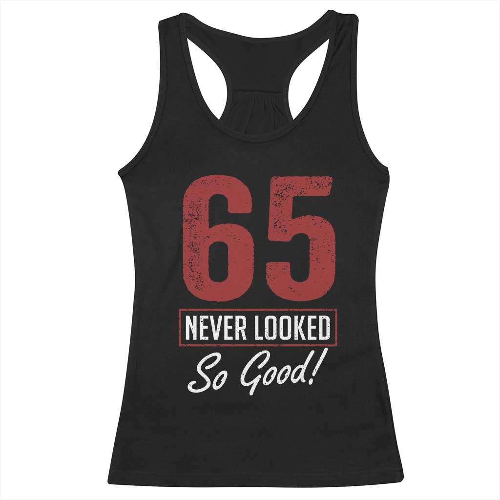 65 Never Looked So Good Funny 65th Birthday Racerback Tank Top TS11 Black Print Your Wear
