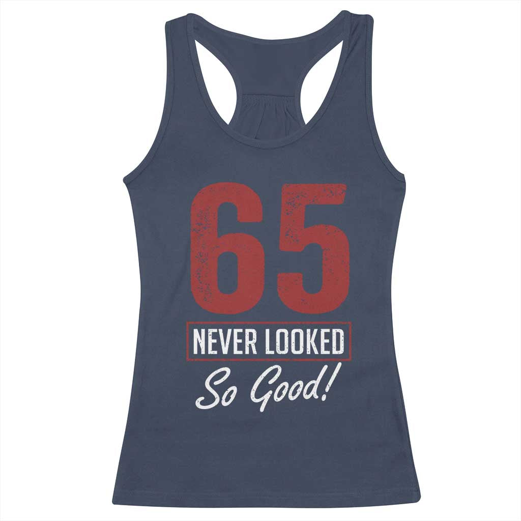 65 Never Looked So Good Funny 65th Birthday Racerback Tank Top