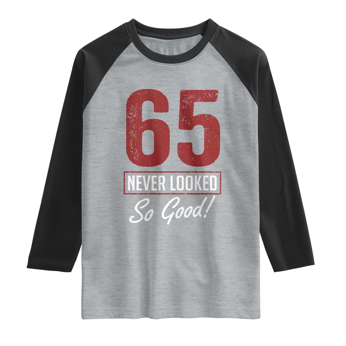 65 Never Looked So Good Funny 65th Birthday Raglan Shirt