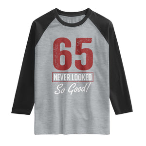 65 Never Looked So Good Funny 65th Birthday Raglan Shirt