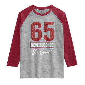 65 Never Looked So Good Funny 65th Birthday Raglan Shirt
