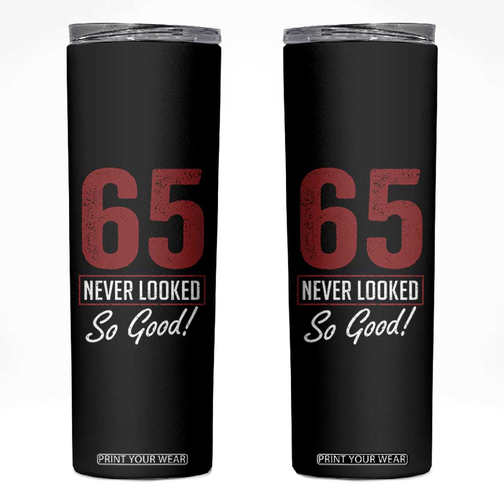 65 Never Looked So Good Funny 65th Birthday Skinny Tumbler TS11 Black Print Your Wear