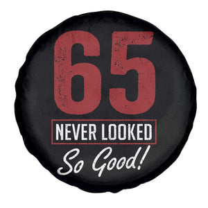 65 Never Looked So Good Funny 65th Birthday Spare Tire Cover