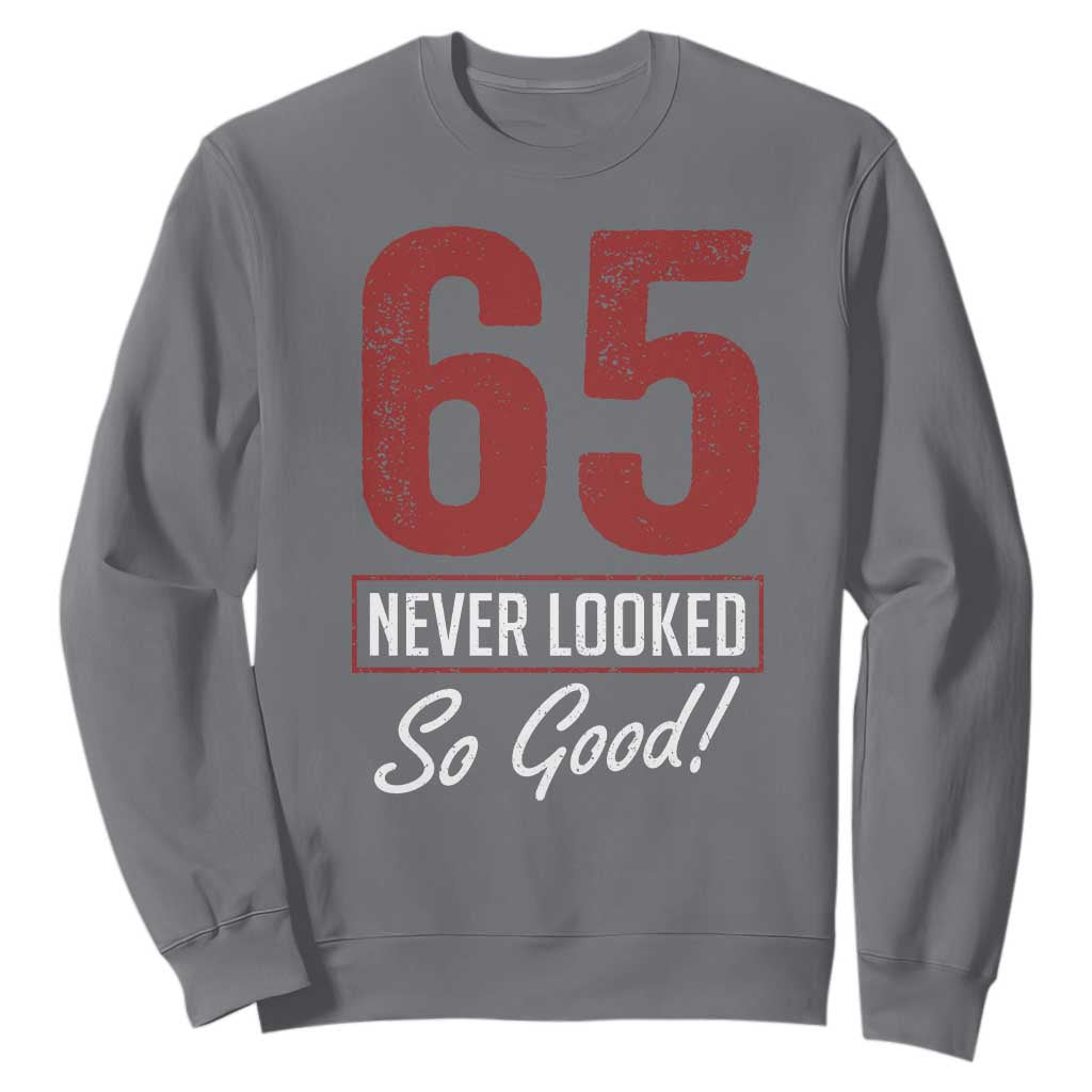 65 Never Looked So Good Funny 65th Birthday Sweatshirt