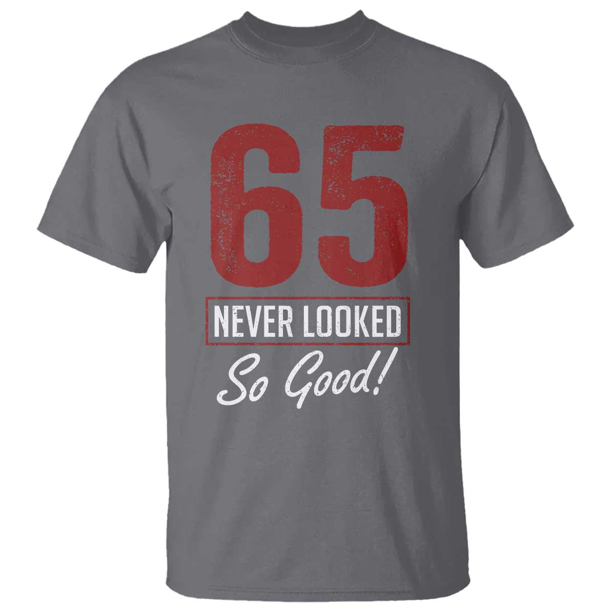 65 Never Looked So Good Funny 65th Birthday T Shirt