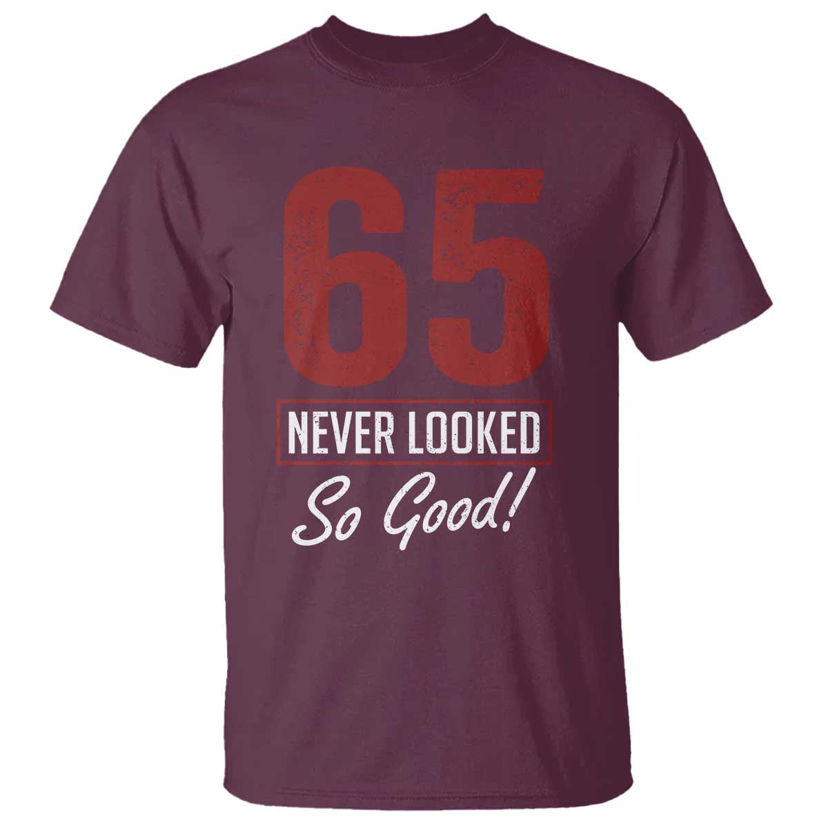 65 Never Looked So Good Funny 65th Birthday T Shirt