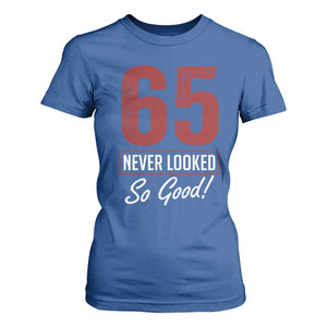 65 Never Looked So Good Funny 65th Birthday T Shirt For Women