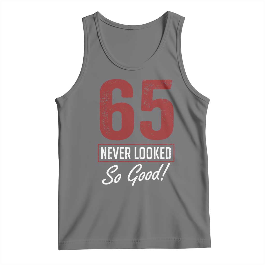65 Never Looked So Good Funny 65th Birthday Tank Top