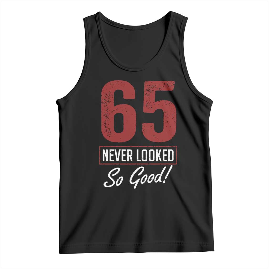 65 Never Looked So Good Funny 65th Birthday Tank Top TS11 Black Print Your Wear