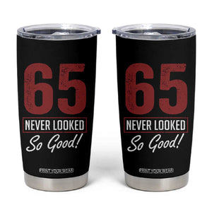 65 Never Looked So Good Funny 65th Birthday Tumbler Cup